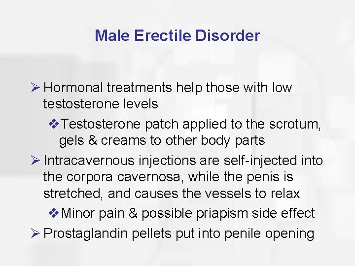 Male Erectile Disorder Ø Hormonal treatments help those with low testosterone levels v. Testosterone