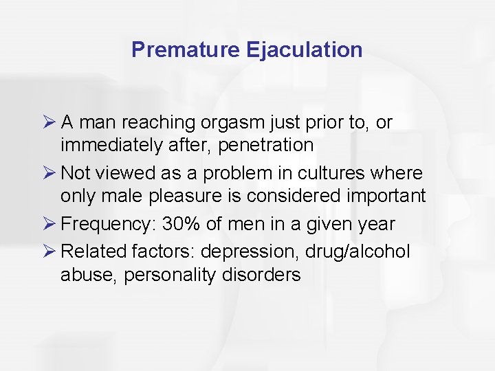 Premature Ejaculation Ø A man reaching orgasm just prior to, or immediately after, penetration