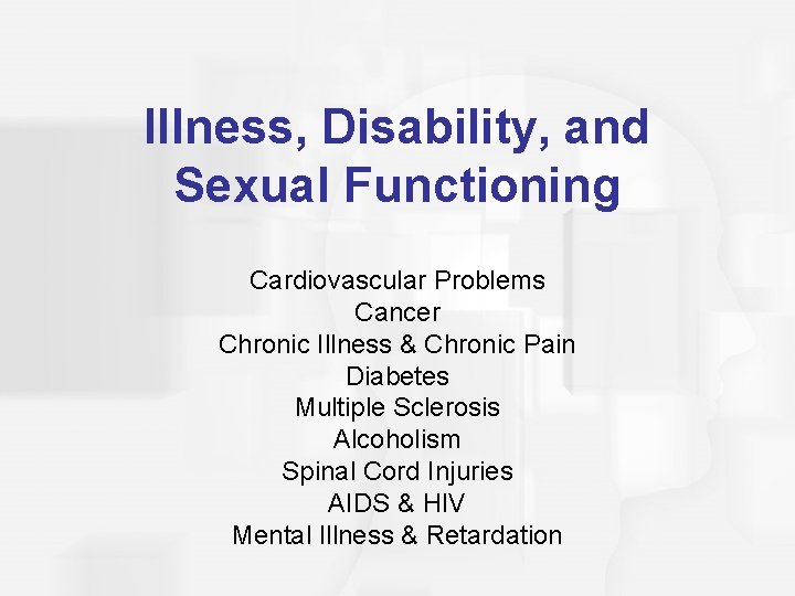 Illness, Disability, and Sexual Functioning Cardiovascular Problems Cancer Chronic Illness & Chronic Pain Diabetes