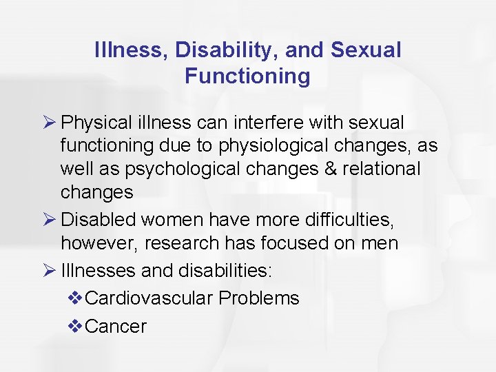 Illness, Disability, and Sexual Functioning Ø Physical illness can interfere with sexual functioning due