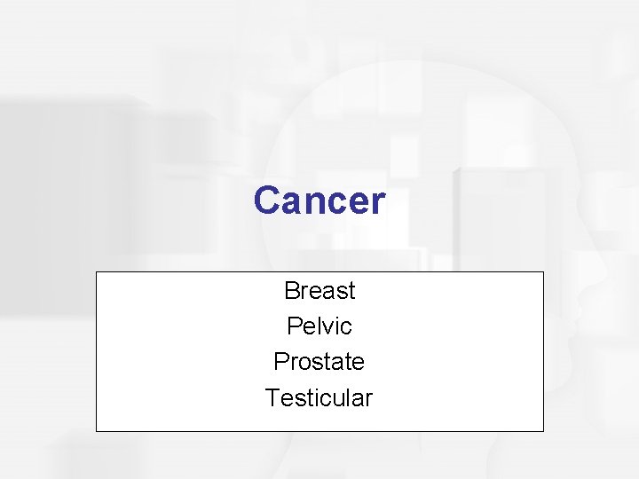 Cancer Breast Pelvic Prostate Testicular 