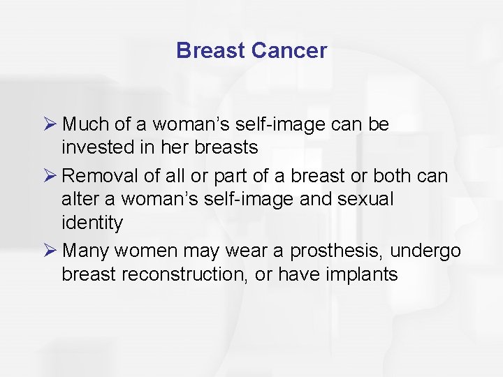 Breast Cancer Ø Much of a woman’s self-image can be invested in her breasts
