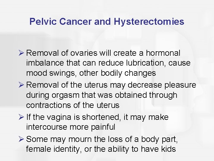 Pelvic Cancer and Hysterectomies Ø Removal of ovaries will create a hormonal imbalance that