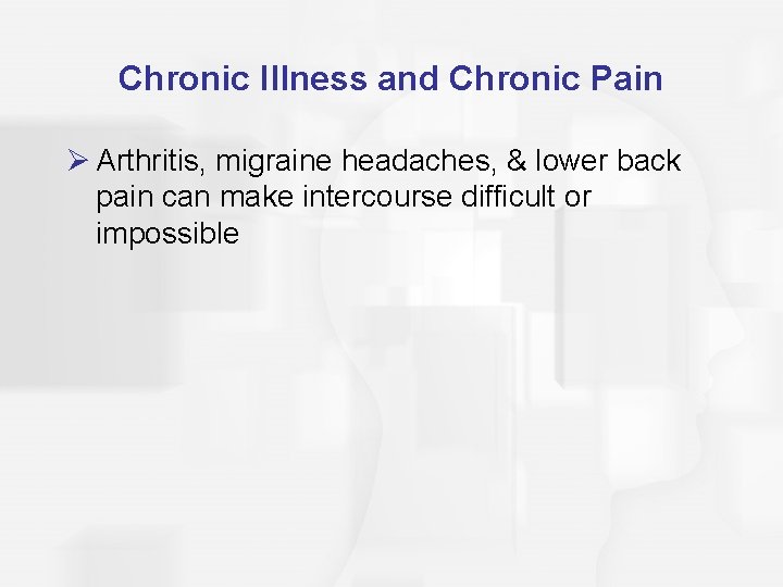 Chronic Illness and Chronic Pain Ø Arthritis, migraine headaches, & lower back pain can