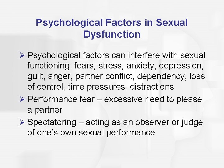 Psychological Factors in Sexual Dysfunction Ø Psychological factors can interfere with sexual functioning: fears,