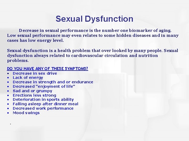 Sexual Dysfunction Decrease in sexual performance is the number one biomarker of aging. Low