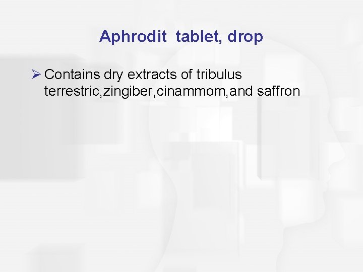 Aphrodit tablet, drop Ø Contains dry extracts of tribulus terrestric, zingiber, cinammom, and saffron