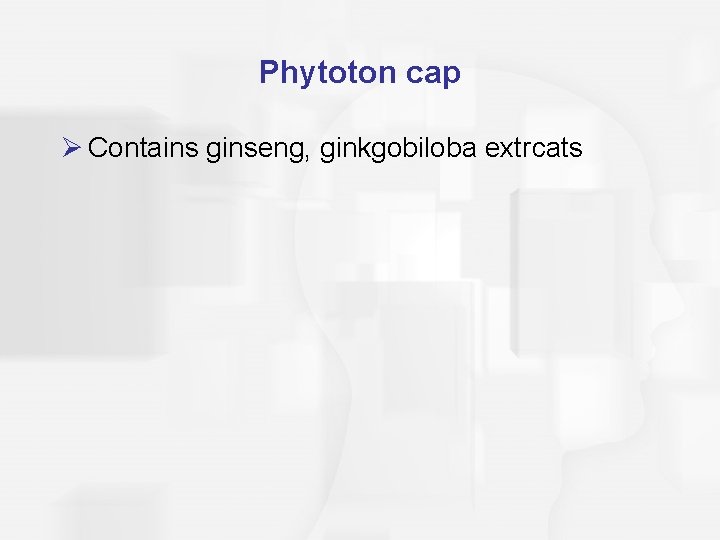 Phytoton cap Ø Contains ginseng, ginkgobiloba extrcats 