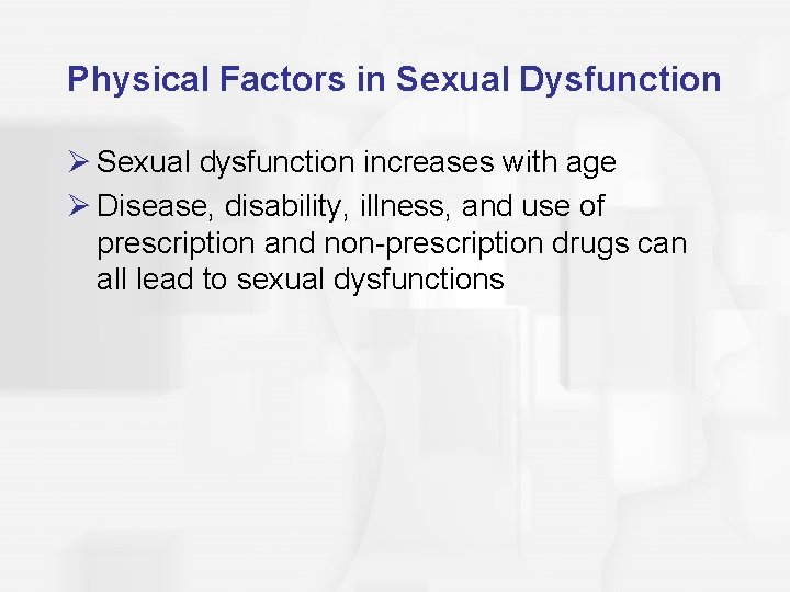 Physical Factors in Sexual Dysfunction Ø Sexual dysfunction increases with age Ø Disease, disability,