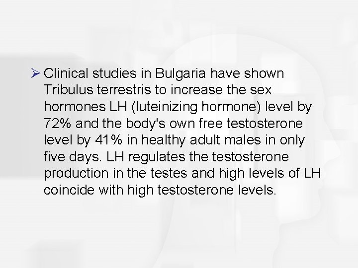 Ø Clinical studies in Bulgaria have shown Tribulus terrestris to increase the sex hormones