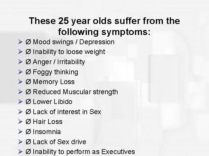 These 25 year olds suffer from the following symptoms: Ø Ø Ø Ø Mood