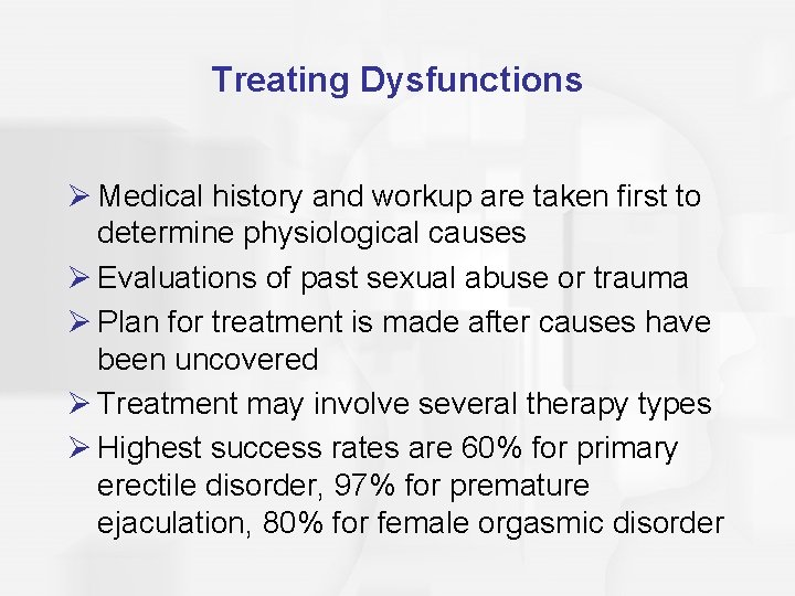 Treating Dysfunctions Ø Medical history and workup are taken first to determine physiological causes