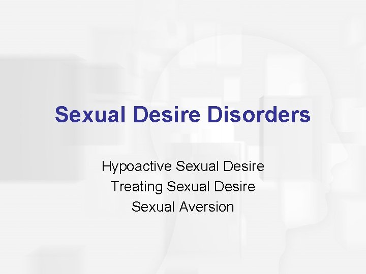 Sexual Desire Disorders Hypoactive Sexual Desire Treating Sexual Desire Sexual Aversion 