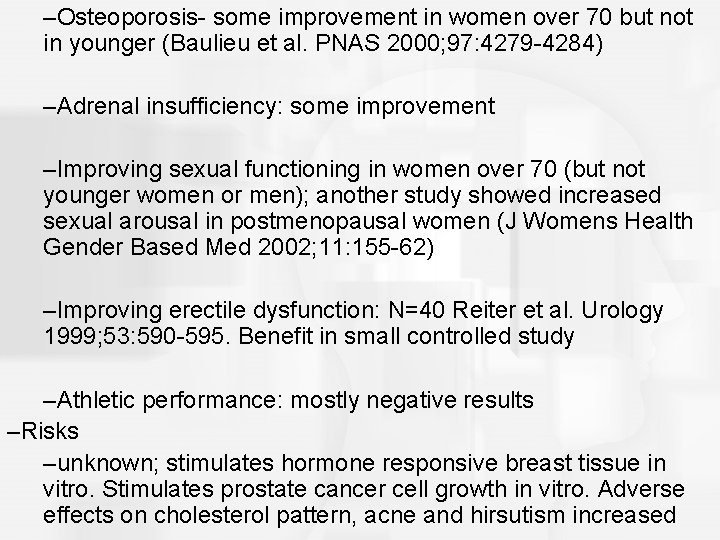 –Osteoporosis- some improvement in women over 70 but not in younger (Baulieu et al.