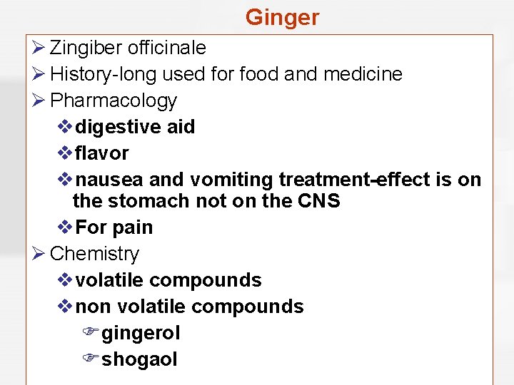 Ginger Ø Zingiber officinale Ø History-long used for food and medicine Ø Pharmacology vdigestive