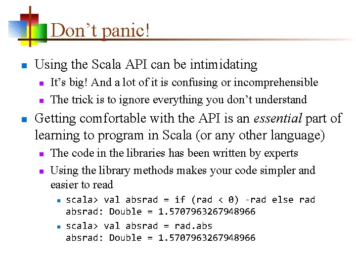 Don’t panic! n Using the Scala API can be intimidating n n n It’s