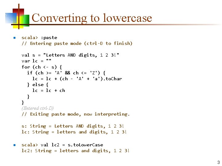 Converting to lowercase n scala> : paste // Entering paste mode (ctrl-D to finish)