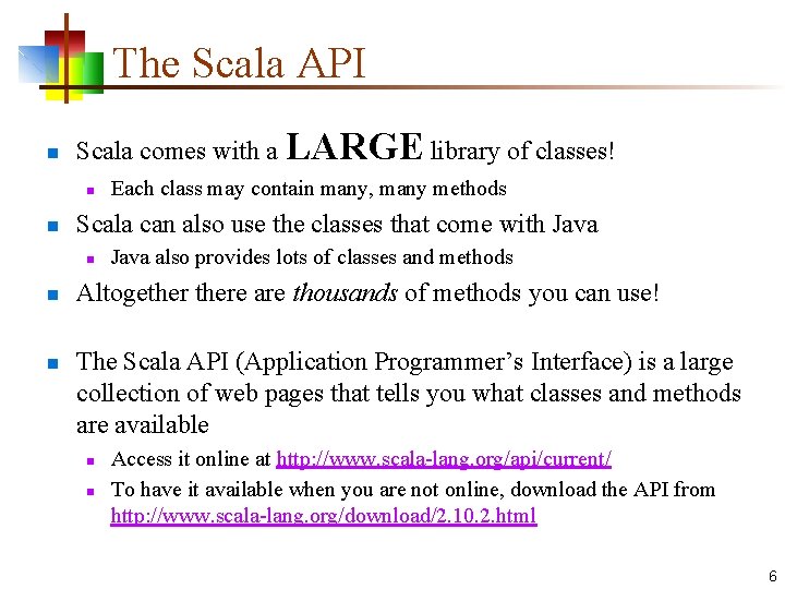 The Scala API n Scala comes with a LARGE library of classes! n n