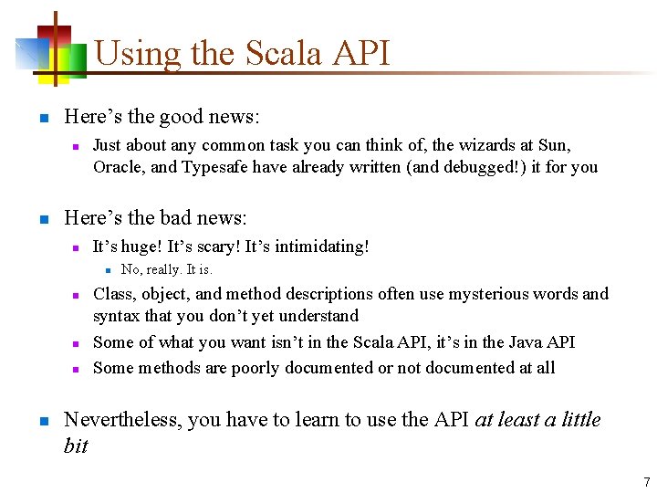 Using the Scala API n Here’s the good news: n n Just about any