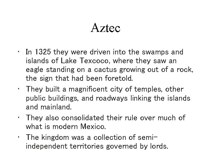 Aztec • In 1325 they were driven into the swamps and islands of Lake