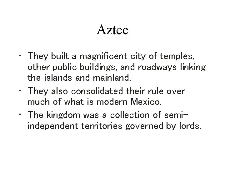Aztec • They built a magnificent city of temples, other public buildings, and roadways