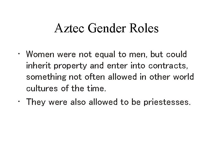 Aztec Gender Roles • Women were not equal to men, but could inherit property