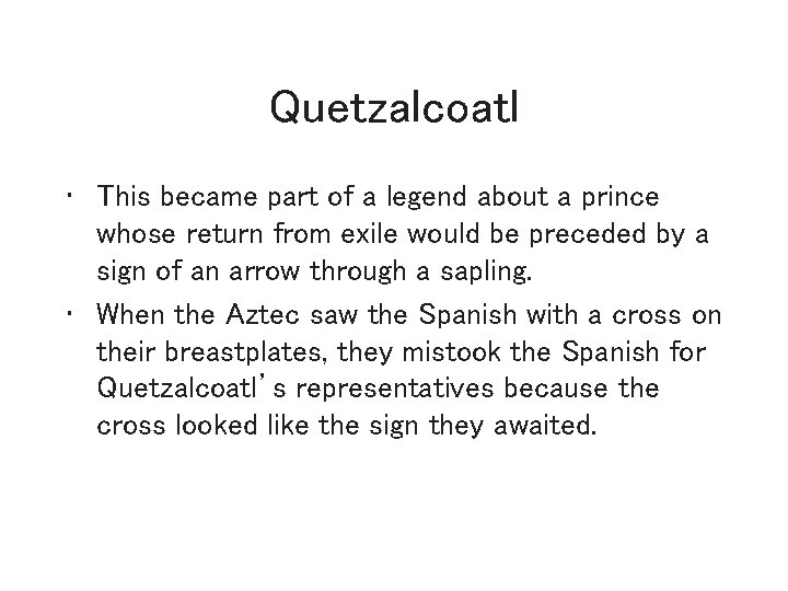 Quetzalcoatl • This became part of a legend about a prince whose return from