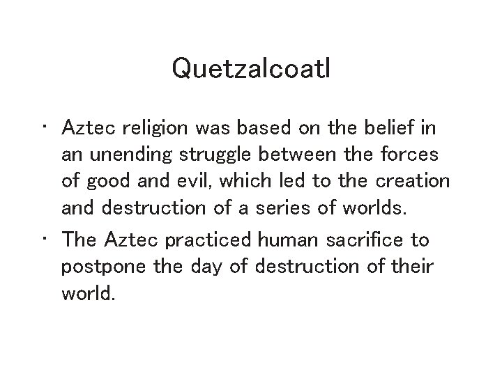 Quetzalcoatl • Aztec religion was based on the belief in an unending struggle between