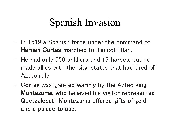 Spanish Invasion • In 1519 a Spanish force under the command of Hernan Cortes