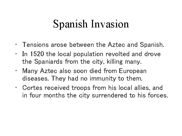 Spanish Invasion • Tensions arose between the Aztec and Spanish. • In 1520 the