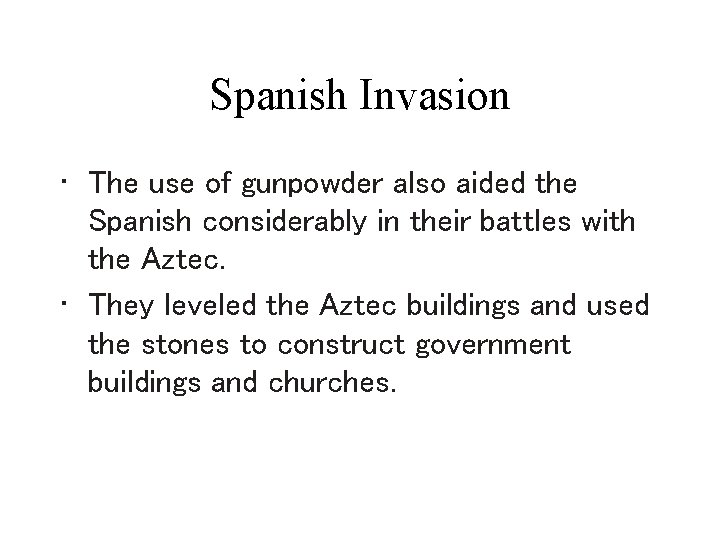 Spanish Invasion • The use of gunpowder also aided the Spanish considerably in their