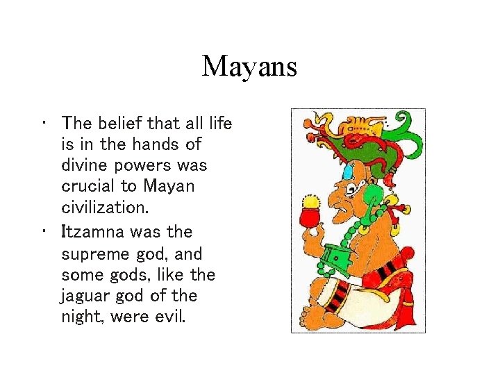 Mayans • The belief that all life is in the hands of divine powers