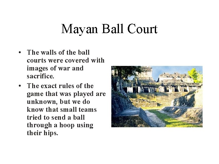 Mayan Ball Court • The walls of the ball courts were covered with images