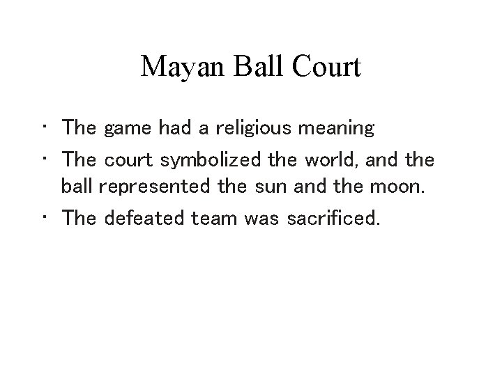 Mayan Ball Court • The game had a religious meaning • The court symbolized