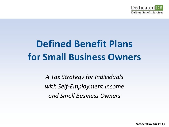 Defined Benefit Plans for Small Business Owners A Tax Strategy for Individuals with Self-Employment