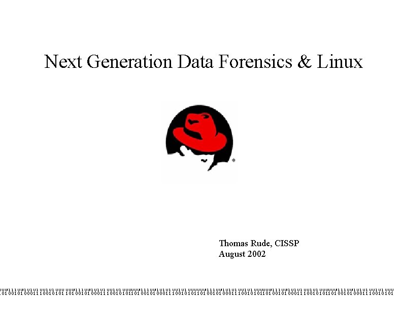 Next Generation Data Forensics & Linux Thomas Rude, CISSP August 2002 