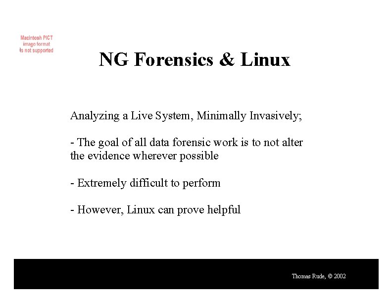 NG Forensics & Linux Analyzing a Live System, Minimally Invasively; - The goal of