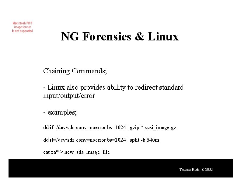 NG Forensics & Linux Chaining Commands; - Linux also provides ability to redirect standard