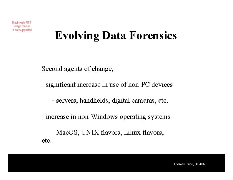 Evolving Data Forensics Second agents of change; - significant increase in use of non-PC