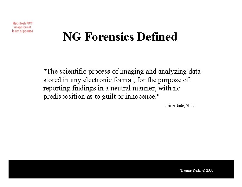 NG Forensics Defined "The scientific process of imaging and analyzing data stored in any