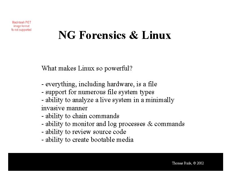 NG Forensics & Linux What makes Linux so powerful? - everything, including hardware, is