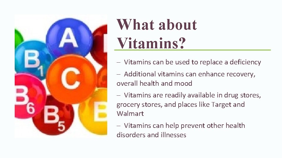What about Vitamins? – Vitamins can be used to replace a deficiency – Additional