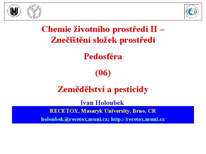 Chemie životního prostředí II – Znečištění složek prostředí Pedosféra (06) Zemědělství a pesticidy Ivan