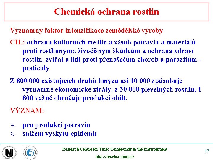 Chemická ochrana rostlin Významný faktor intenzifikace zemědělské výroby CÍL: ochrana kulturních rostlin a zásob