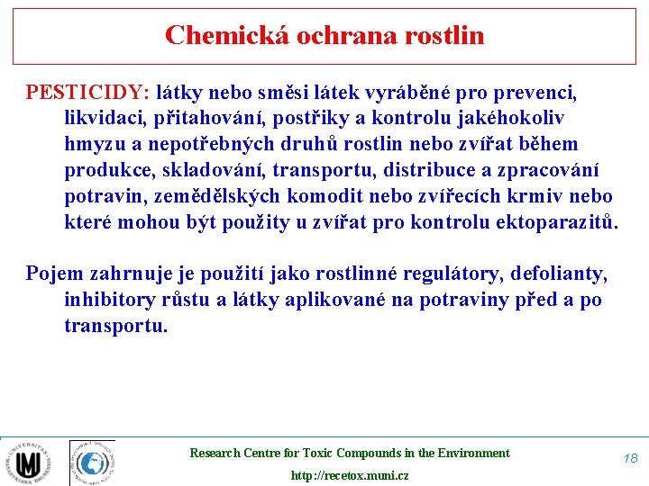 Chemická ochrana rostlin PESTICIDY: látky nebo směsi látek vyráběné pro prevenci, likvidaci, přitahování, postřiky