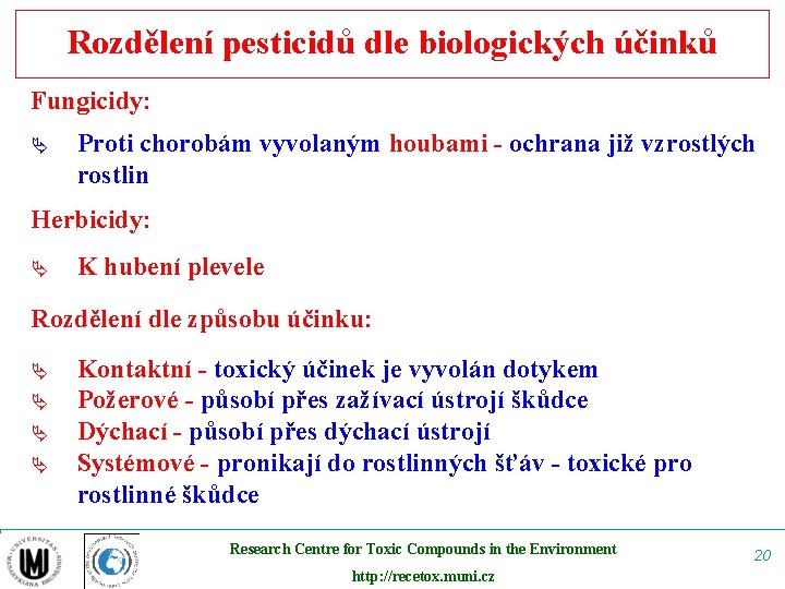 Rozdělení pesticidů dle biologických účinků Fungicidy: Ä Proti chorobám vyvolaným houbami - ochrana již