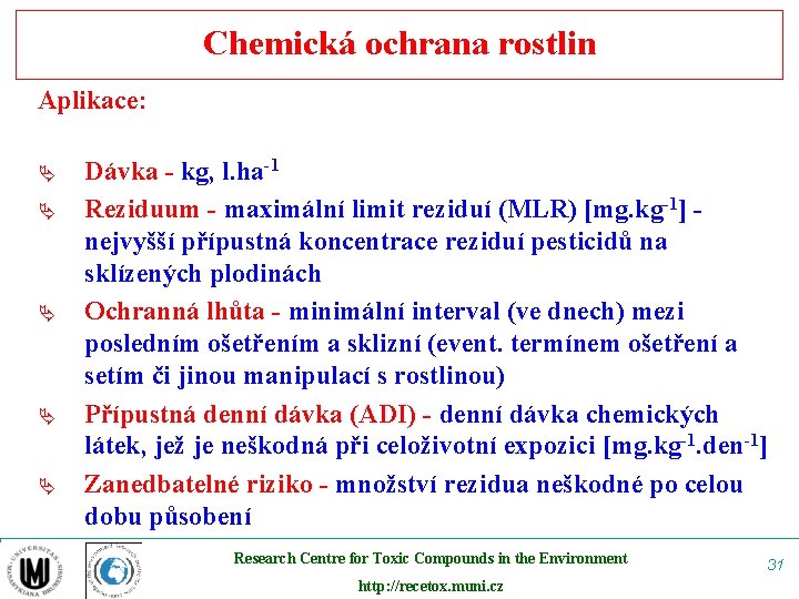 Chemická ochrana rostlin Aplikace: Ä Ä Ä Dávka - kg, l. ha-1 Reziduum -