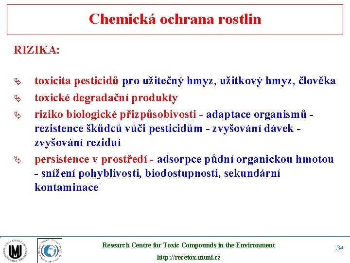 Chemická ochrana rostlin RIZIKA: Ä Ä toxicita pesticidů pro užitečný hmyz, užitkový hmyz, člověka