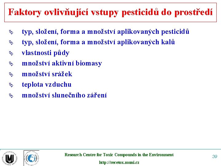 Faktory ovlivňující vstupy pesticidů do prostředí Ä Ä Ä Ä typ, složení, forma a
