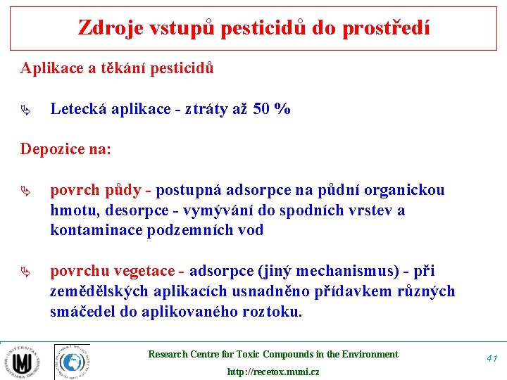 Zdroje vstupů pesticidů do prostředí Aplikace a těkání pesticidů Ä Letecká aplikace - ztráty